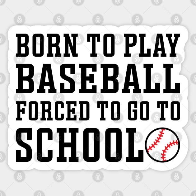 Born to Play Baseball Forced To Go to School Baseball Player Funny Sticker by GlimmerDesigns